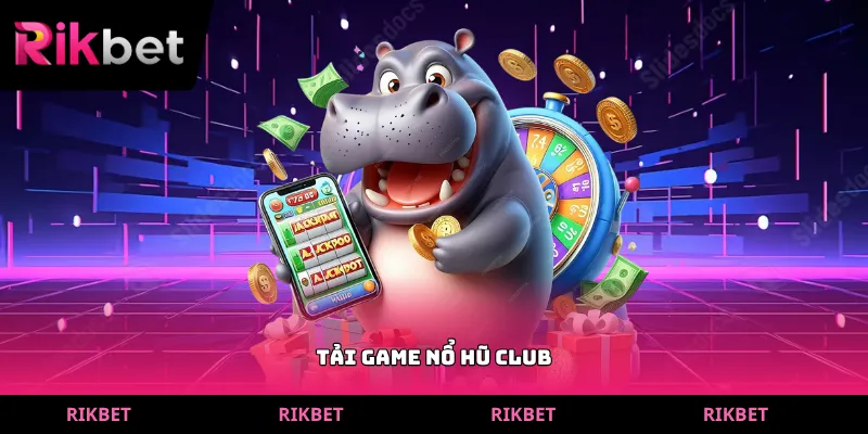 tải game nổ hũ club