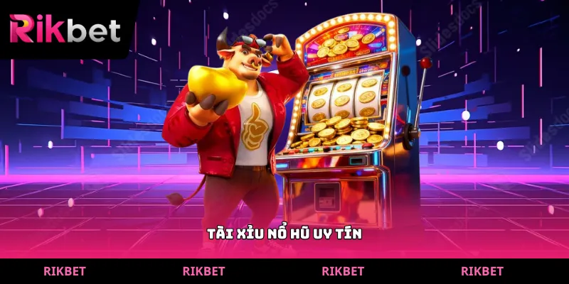 tài xỉu nổ hũ uy tín